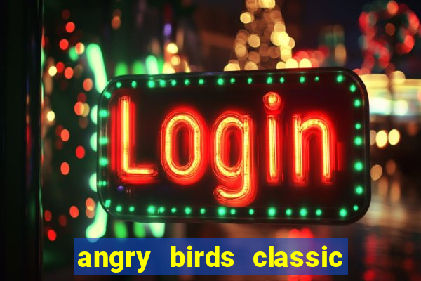 angry birds classic 1.0 apk